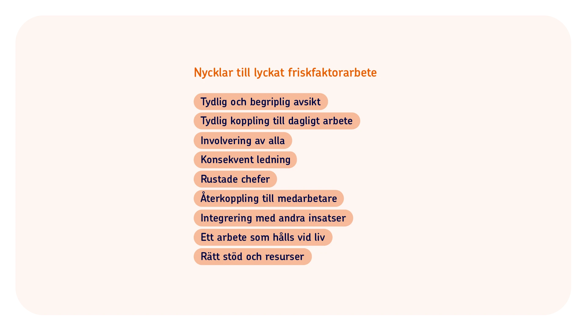 En lista &ouml;ver nycklar till ett lyckat friskfaktorarbete. Till exempel tydlig koppling till dagligt arbete, involvering av alla och konsekvent ledning.